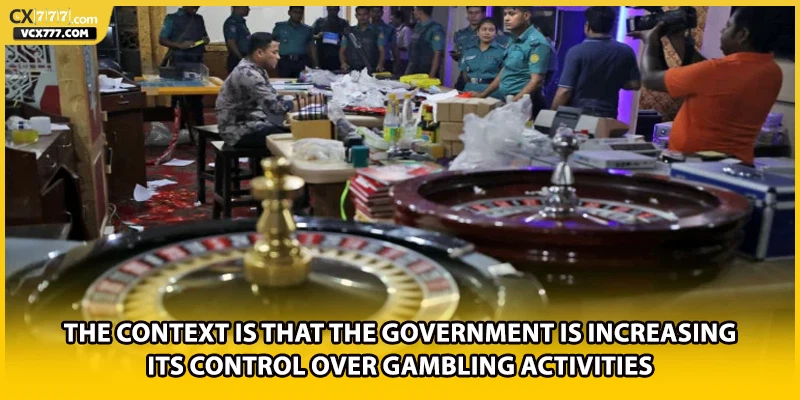 The context is that the government is increasing its control over gambling activities