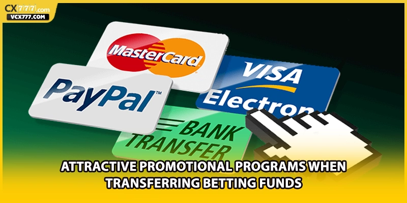 Attractive promotional programs when transferring betting funds