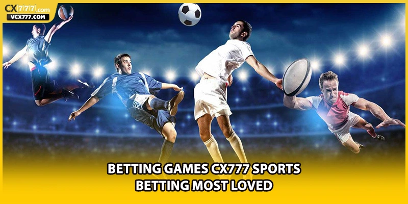 Betting games CX777 Sports Betting most loved