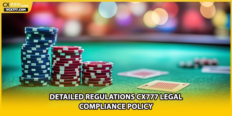 Detailed regulations cx777 legal compliance policy
