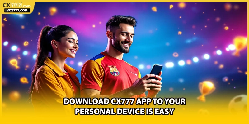 Download cX777 app to your personal device is easy