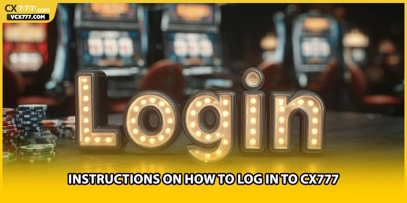 Instructions on how to log in to cx777