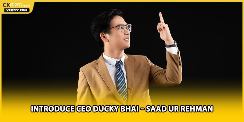 Introduce CEO Ducky Bhai – Saad ur Rehman