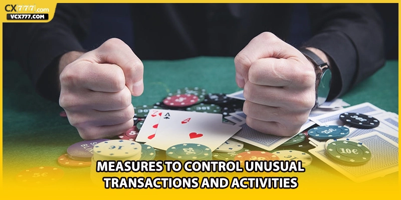 Measures to control unusual transactions and activities