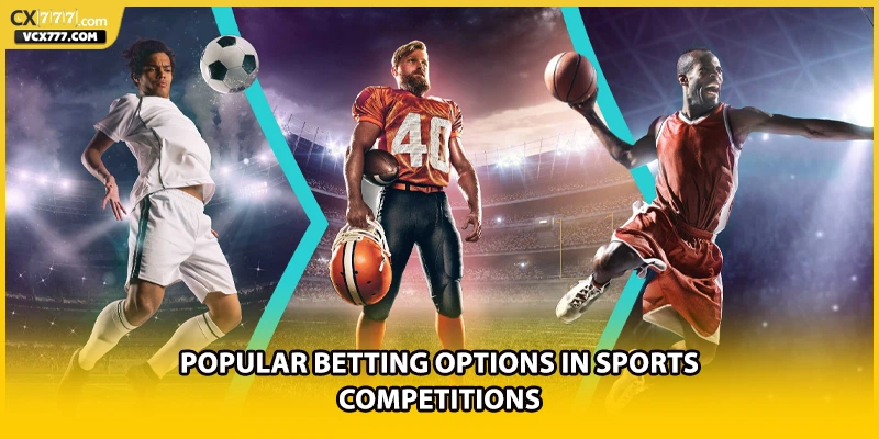 Popular betting options in sports competitions