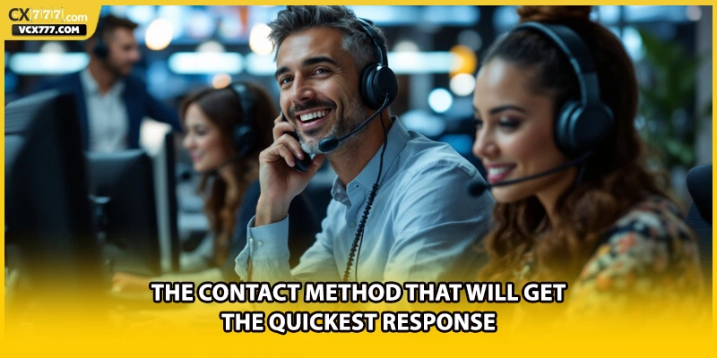 The contact method that will get the quickest response