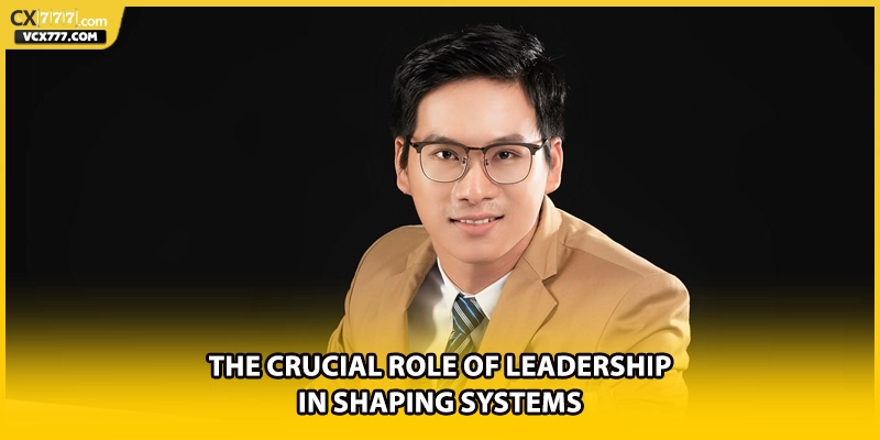 The crucial role of leadership in shaping systems