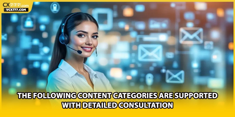 The following content categories are supported with detailed consultation