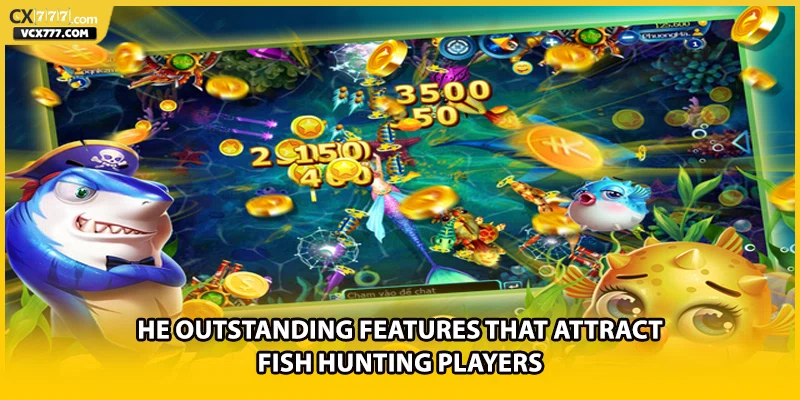 The outstanding features that attract fish hunting players