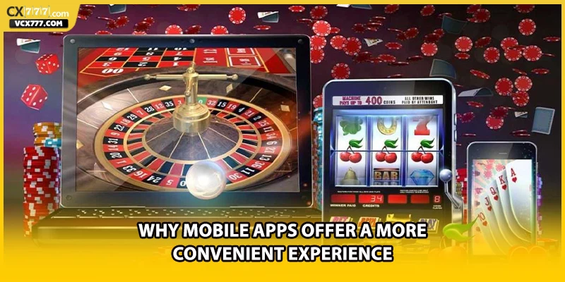 Why mobile apps offer a more convenient experience
